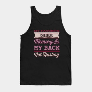 My favorite childhood memory is my back not hurting midlife crisis Funny millennials quotes Tank Top